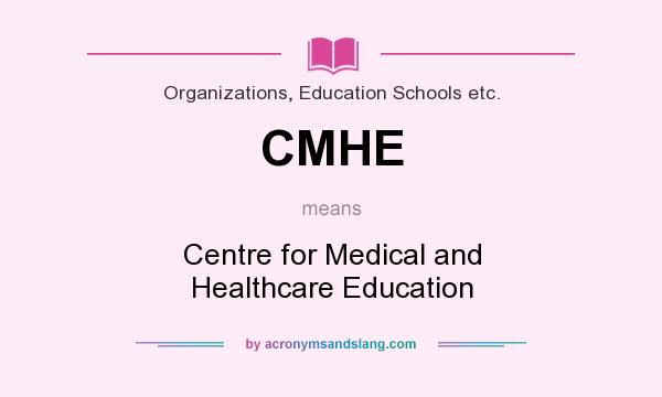 What does CMHE mean? It stands for Centre for Medical and Healthcare Education