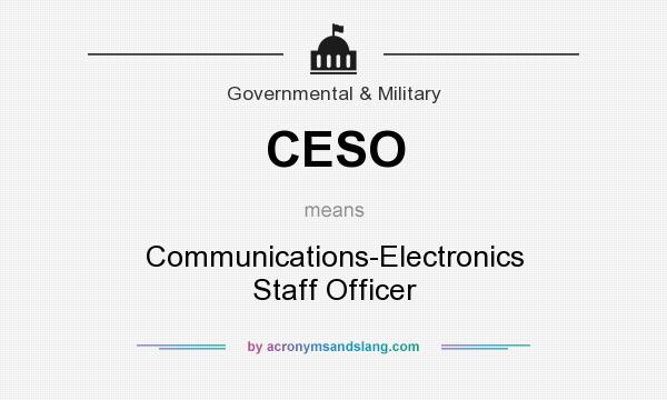 What does CESO mean? It stands for Communications-Electronics Staff Officer