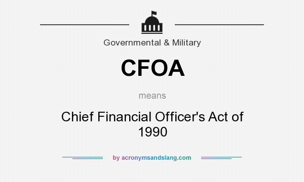 What does CFOA mean? It stands for Chief Financial Officer`s Act of 1990