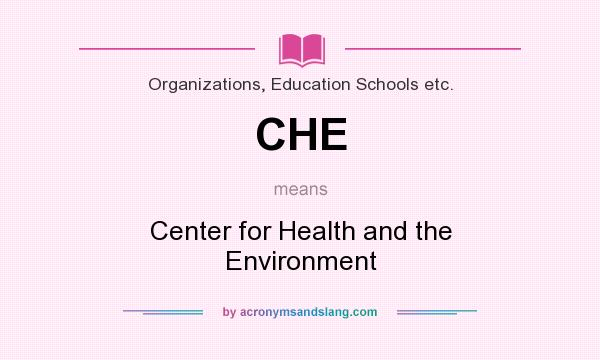 What does CHE mean? It stands for Center for Health and the Environment