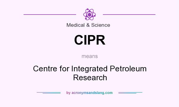 What does CIPR mean? It stands for Centre for Integrated Petroleum Research