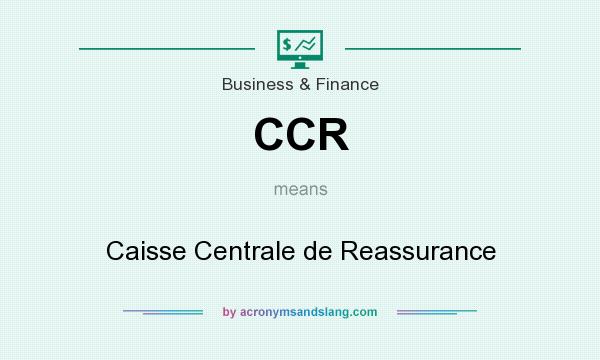 What does CCR mean? It stands for Caisse Centrale de Reassurance