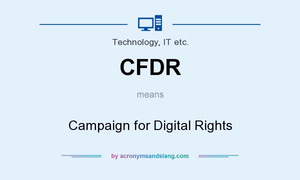 What does CFDR mean? It stands for Campaign for Digital Rights