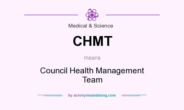 What does CHMT mean? It stands for Council Health Management Team