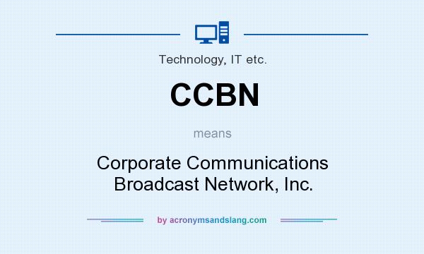 What does CCBN mean? It stands for Corporate Communications Broadcast Network, Inc.