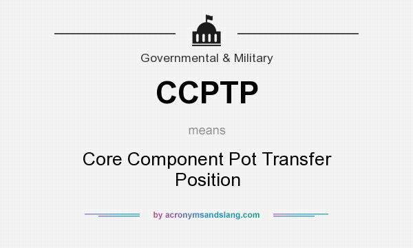 What does CCPTP mean? It stands for Core Component Pot Transfer Position