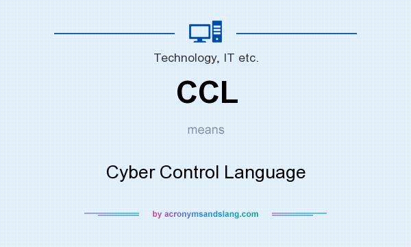 What does CCL mean? It stands for Cyber Control Language