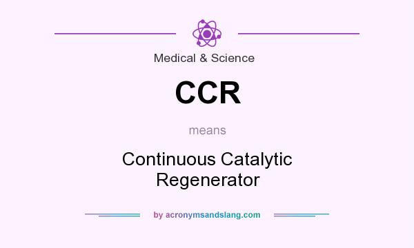 What does CCR mean? It stands for Continuous Catalytic Regenerator