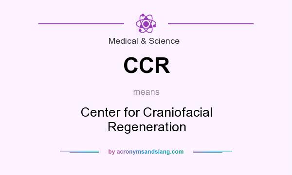 What does CCR mean? It stands for Center for Craniofacial Regeneration