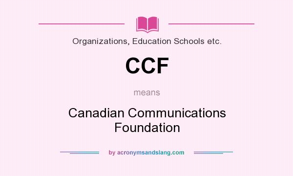 What does CCF mean? It stands for Canadian Communications Foundation