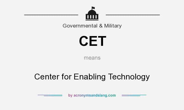 What does CET mean? It stands for Center for Enabling Technology
