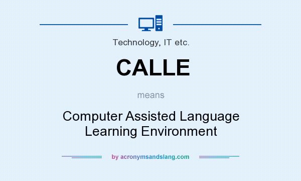 What does CALLE mean? It stands for Computer Assisted Language Learning Environment