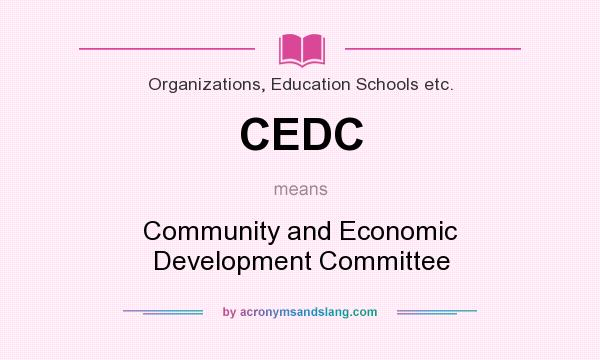 What does CEDC mean? It stands for Community and Economic Development Committee
