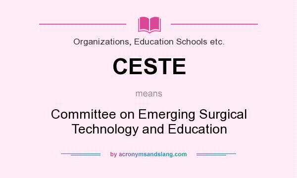 What does CESTE mean? It stands for Committee on Emerging Surgical Technology and Education