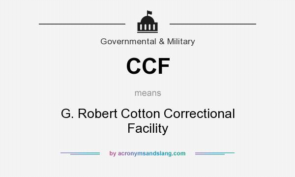 What does CCF mean? It stands for G. Robert Cotton Correctional Facility