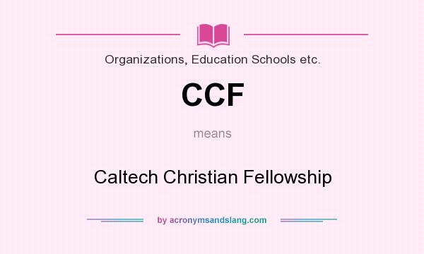 What does CCF mean? It stands for Caltech Christian Fellowship