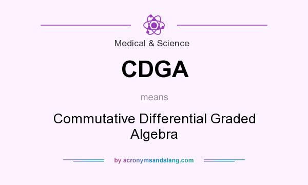 What does CDGA mean? It stands for Commutative Differential Graded Algebra