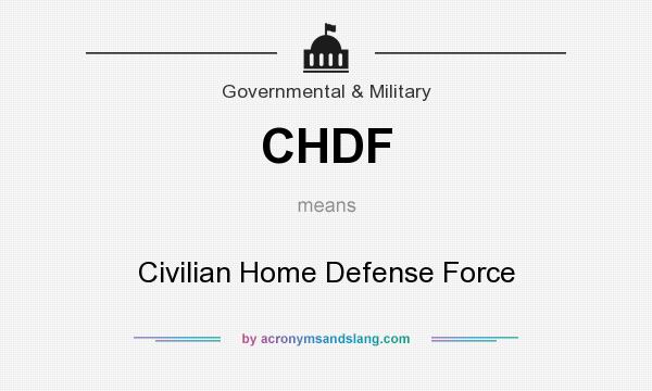 What does CHDF mean? It stands for Civilian Home Defense Force