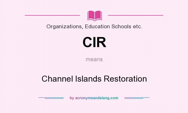 What does CIR mean? It stands for Channel Islands Restoration