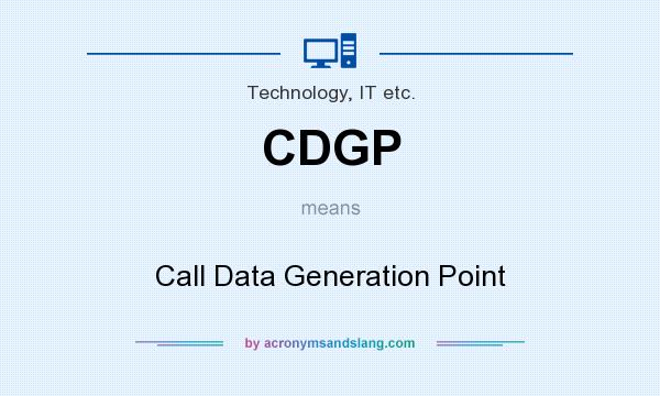 What does CDGP mean? It stands for Call Data Generation Point
