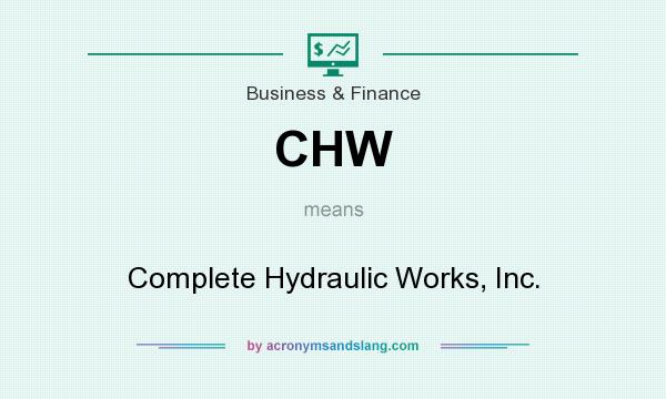 What does CHW mean? It stands for Complete Hydraulic Works, Inc.