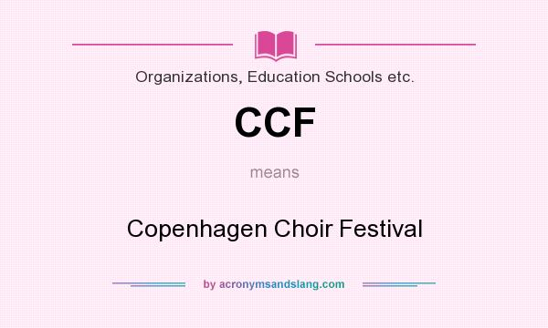What does CCF mean? It stands for Copenhagen Choir Festival