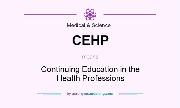 What does CEHP mean? It stands for Continuing Education in the Health Professions