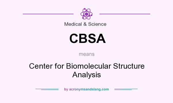 What does CBSA mean? It stands for Center for Biomolecular Structure Analysis