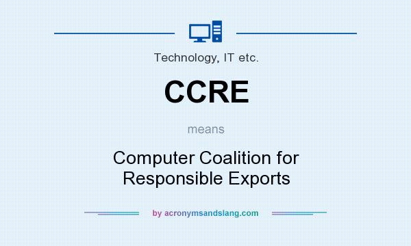 What does CCRE mean? It stands for Computer Coalition for Responsible Exports
