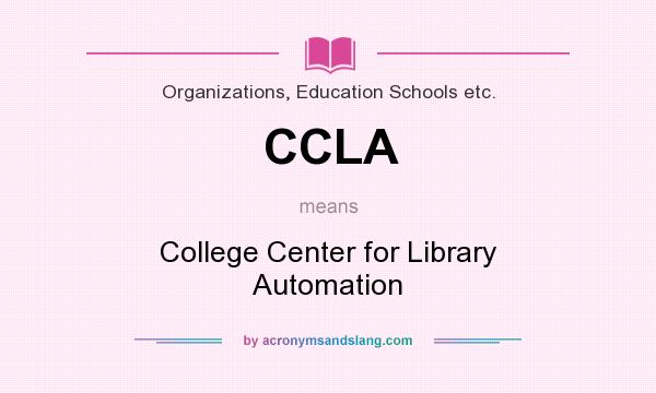 What does CCLA mean? It stands for College Center for Library Automation
