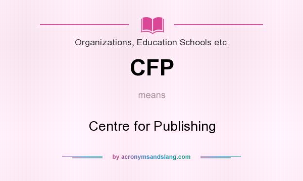 What does CFP mean? It stands for Centre for Publishing