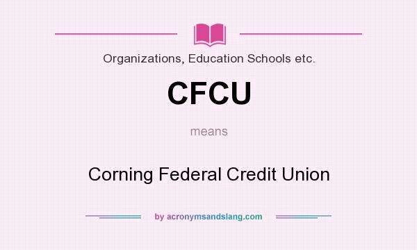 What does CFCU mean? It stands for Corning Federal Credit Union