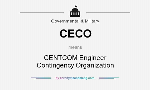 What does CECO mean? It stands for CENTCOM Engineer Contingency Organization