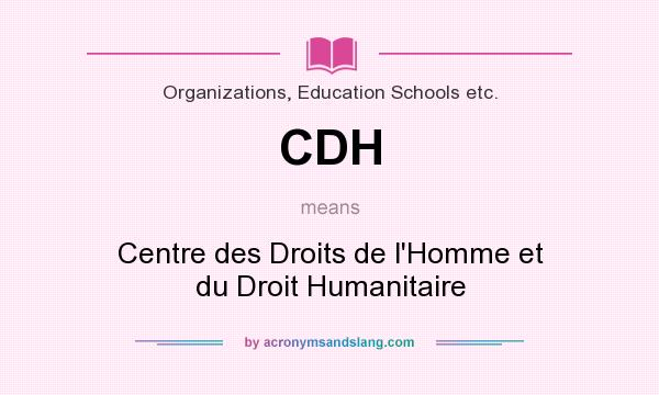 What does CDH mean? It stands for Centre des Droits de l`Homme et du Droit Humanitaire
