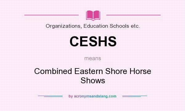 What does CESHS mean? It stands for Combined Eastern Shore Horse Shows