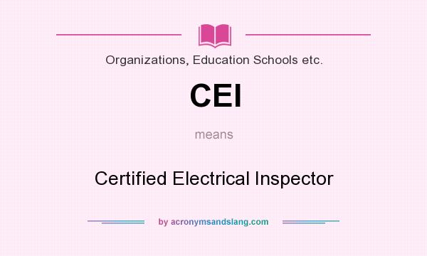 What does CEI mean? It stands for Certified Electrical Inspector