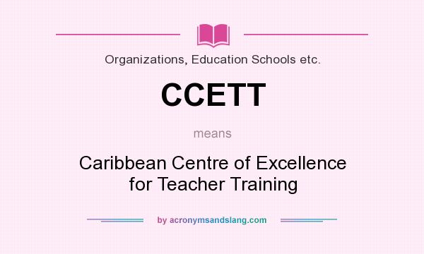 What does CCETT mean? It stands for Caribbean Centre of Excellence for Teacher Training