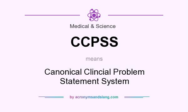 What does CCPSS mean? It stands for Canonical Clincial Problem Statement System