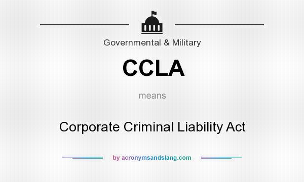 What does CCLA mean? It stands for Corporate Criminal Liability Act