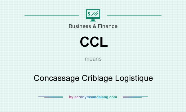 What does CCL mean? It stands for Concassage Criblage Logistique