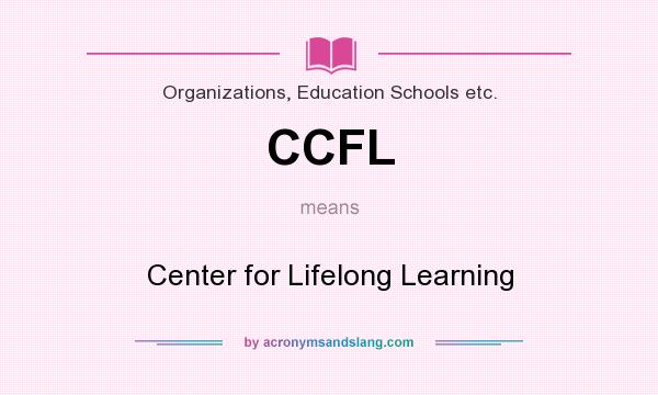 What does CCFL mean? It stands for Center for Lifelong Learning