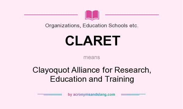 What does CLARET mean? It stands for Clayoquot Alliance for Research, Education and Training