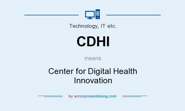 What does CDHI mean? It stands for Center for Digital Health Innovation