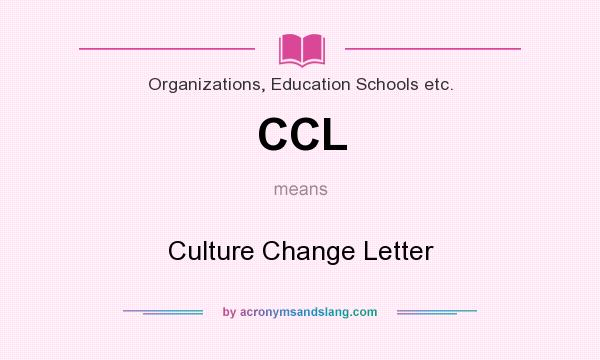 What does CCL mean? It stands for Culture Change Letter