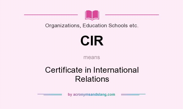 What does CIR mean? It stands for Certificate in International Relations
