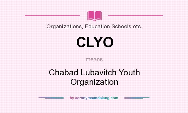 What does CLYO mean? It stands for Chabad Lubavitch Youth Organization