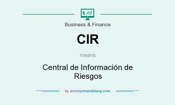 What does CIR mean? It stands for Central de Información de Riesgos