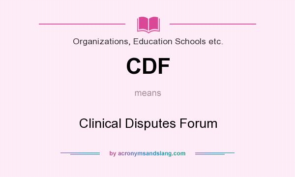 What does CDF mean? It stands for Clinical Disputes Forum