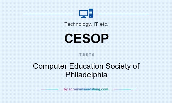 What does CESOP mean? It stands for Computer Education Society of Philadelphia