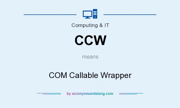 What does CCW mean? It stands for COM Callable Wrapper